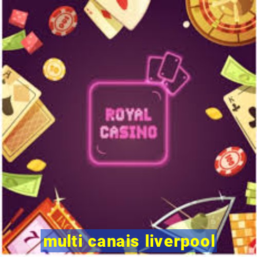 multi canais liverpool